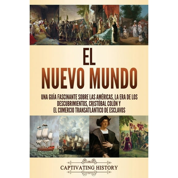 Explorando la Historia de los Estados Un El Nuevo Mundo: Una guÃ­a fascinante sobre las AmÃ©ricas, la era de los descubrimientos, CristÃ³bal ColÃ³n y el comercio tra, (Paperback)