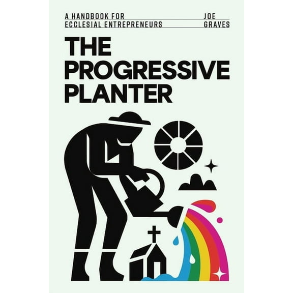 The Progressive Planter: A Handbook for Ecclesial Entrepreneurs, (Paperback)