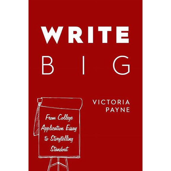 Write Big: From College Application Essay to Storytelling Standout, (Paperback)