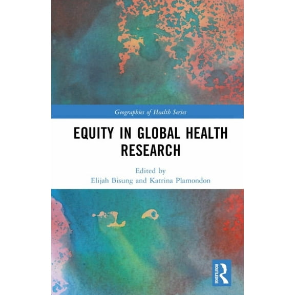 Geographies of Health Equity in Global Health Research, (Hardcover)