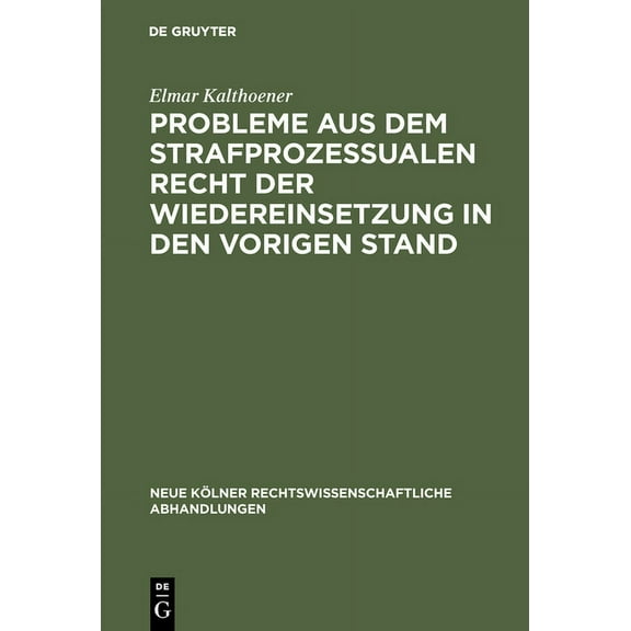 Neue Kölner Rechtswissenschaftliche Abha Probleme Aus Dem Strafprozessualen Recht Der Wiedereinsetzung in Den Vorigen Stand, Book 9, (Hardcover)