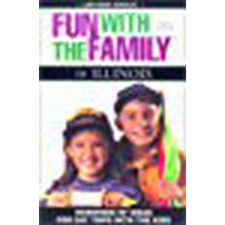 Fun with the Family in Illinois, 3rd : Hundreds of Ideas for Day Trips with the Kids -