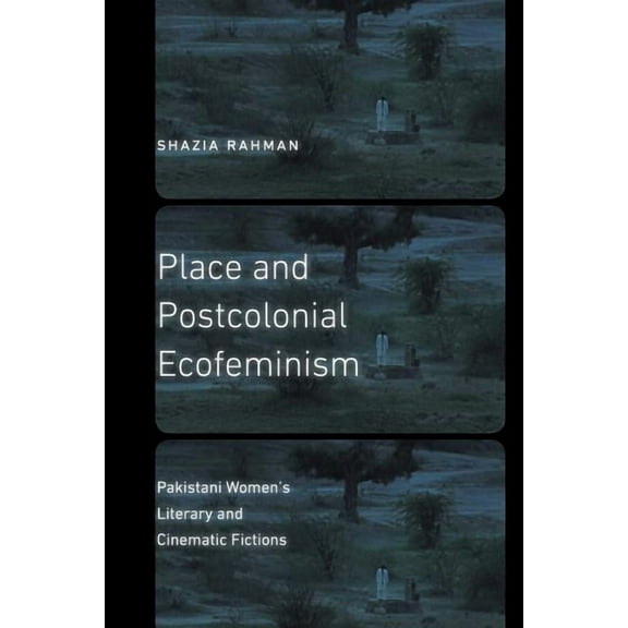 Expanding Frontiers: Interdisciplinary A Place and Postcolonial Ecofeminism: Pakistani Women's Literary and Cinematic Fictions, (Paperback)