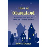 Tales of Obamaland: A collection of fables, myths, and legends from a world not so far away (Paperback)