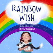 Rainbow Wish: A rhyming picture book for kids ages 5-8, about how the Rainbow is made, what its (Paperback) by Emiliya Iskrenova