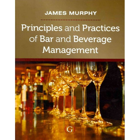 Principles and Practices of Bar and Beverage Management: raising the bar (Paperback) by James Murphy