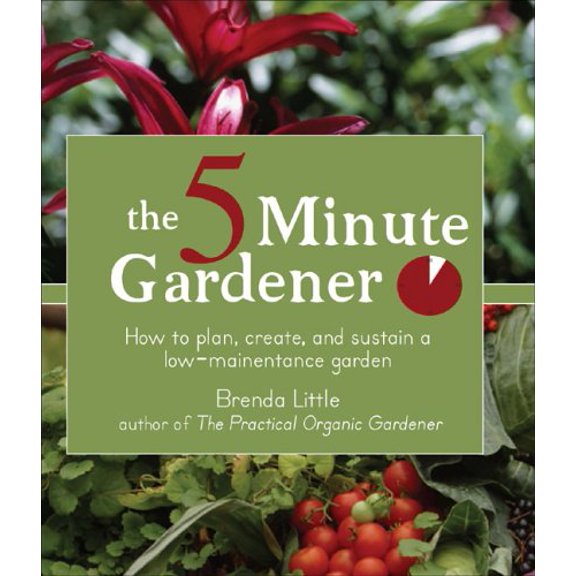 Pre-Owned The 5-Minute Gardener: How to Plan, Create, and Sustain a Low-Maintenance Garden, 9781933317793, 1933317795, Paperback,