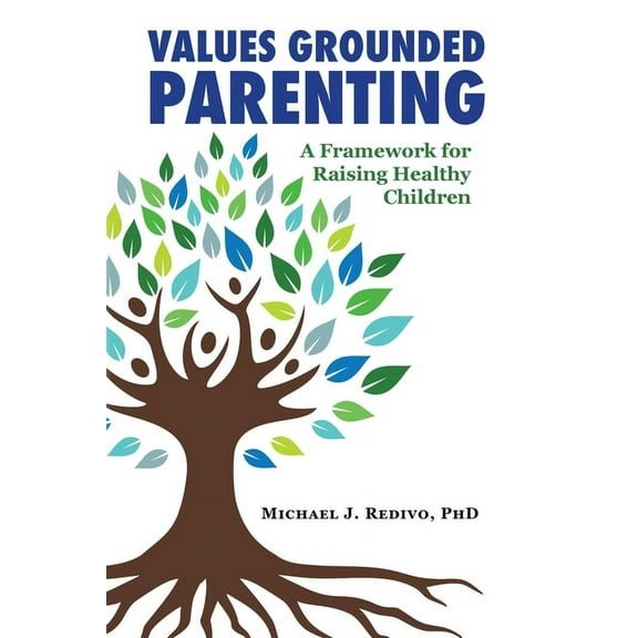 Values Grounded Parenting: A Framework for Raising Healthy Children, (Paperback)