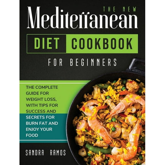 The New Mediterranean Diet Cookbook for Beginners: The Complete Guide for Weight Loss with Tips and Secrets for Burn Fat, (Hardcover)