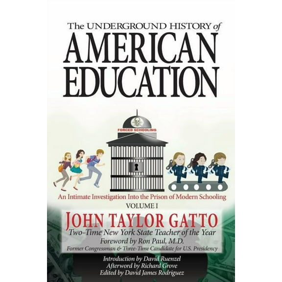 The Underground History of American Education, Volume I: An Intimate Investigation Into the Prison of Modern Schooling, (Paperback)