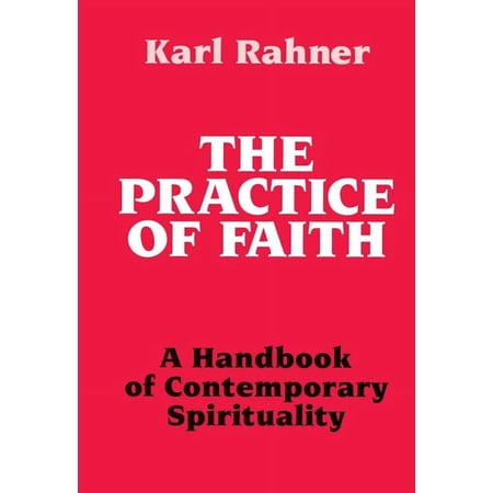 The Practice of Faith A Handbook of Contemporary Spirituality (Paperback)