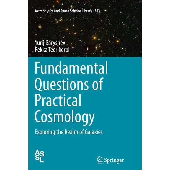 Astrophysics and Space Science Library Fundamental Questions of Practical Cosmology: Exploring the Realm of Galaxies, Book 383, (Paperback)