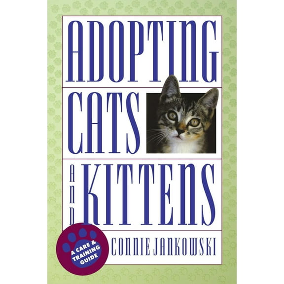 Adopting Cats and Kittens: A Care and Training Guide, (Paperback)