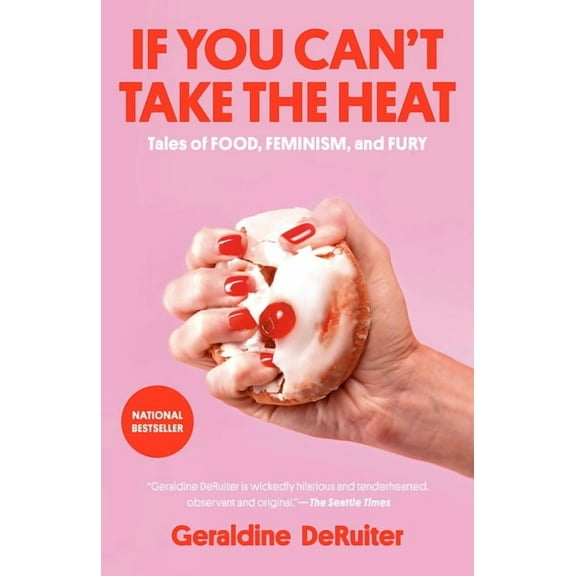 If You Can't Take the Heat: Tales of Food, Feminism, and Fury, (Paperback)