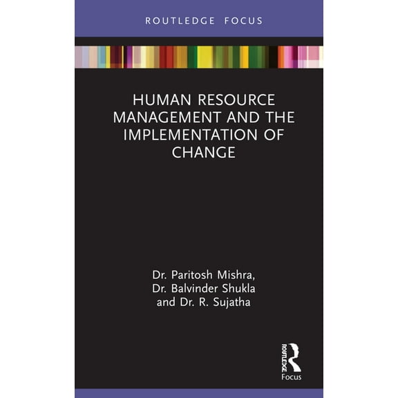 Routledge Focus on Business and Manageme Human Resource Management and the Implementation of Change, (Hardcover)