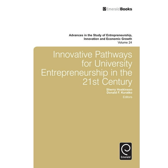 Advances in the Study of Entrepreneurshi Innovative Pathways for University Entrepreneurship in the 21st Century, Book 24, (Hardcover)