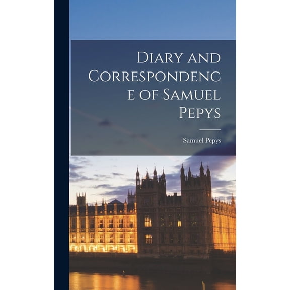 Diary and Correspondence of Samuel Pepys, (Hardcover)