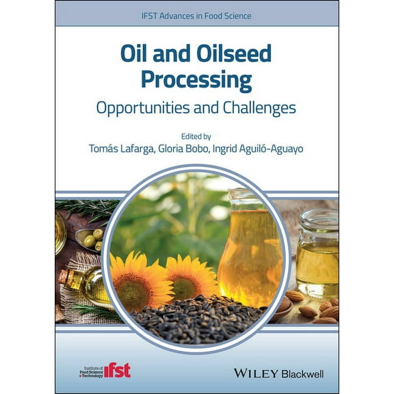 Ifst Advances in Food Science Oil and Oilseed Processing: Opportunities and Challenges, (Hardcover)
