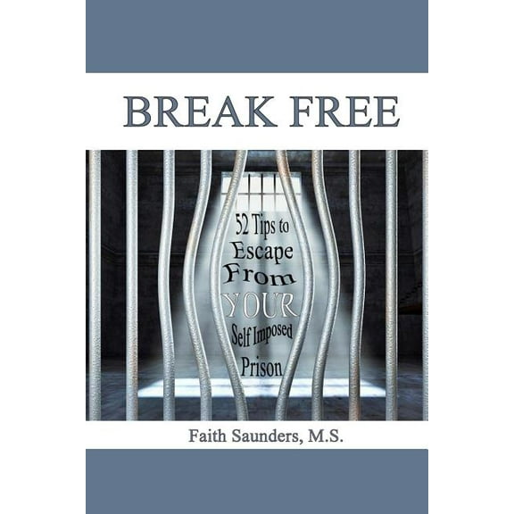Break Free: 52 Tips to Escape From Your Self Imposed Prison (Paperback)