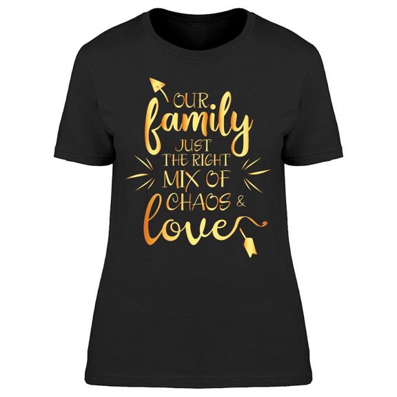 Family The Right Mix Of Chaos T-Shirt Women -Image by Shutterstock, Female x-Large
