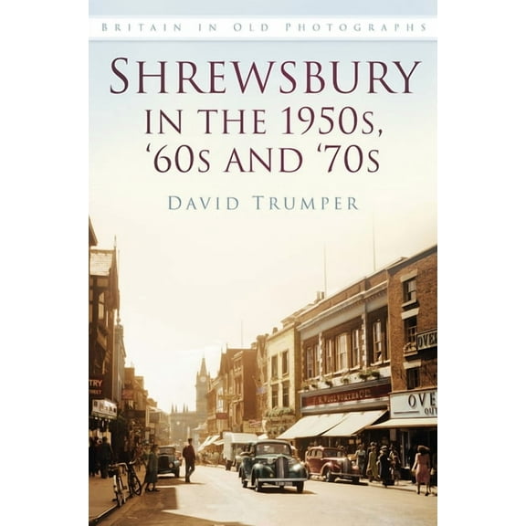 Britain in Old Photographs: Shrewsbury in the 1950s, '60s and '70s (Paperback)