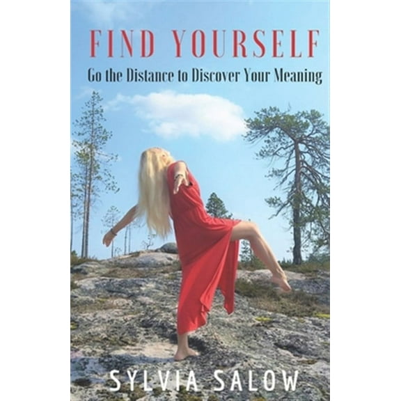Find Yourself: Go the Distance to Discover Your Meaning (Paperback) by Sylvia Salow