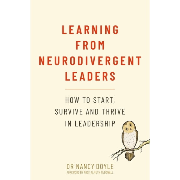 Learning from Neurodivergent Leaders: How to Start, Survive and Thrive in Leadership, (Paperback)
