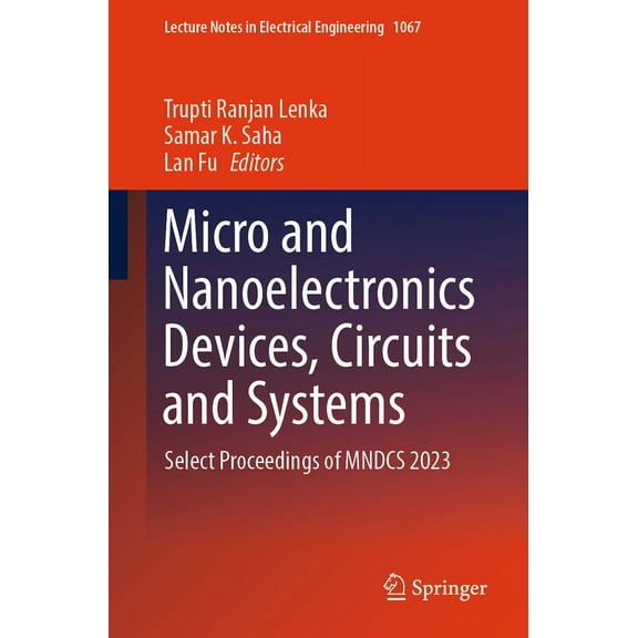 Lecture Notes in Electrical Engineering Micro and Nanoelectronics Devices, Circuits and Systems: Select Proceedings of Mndcs 2023, Book 1067, (Paperback)