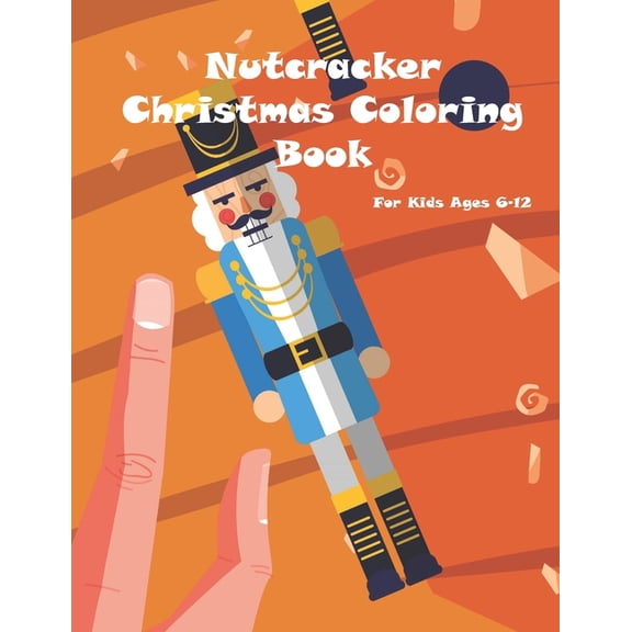 Nutcracker Christmas Coloring Book For Kids Ages 6-12: Fun Book Of Entertaining Games And Activities For Young Kids, Col, (Paperback)