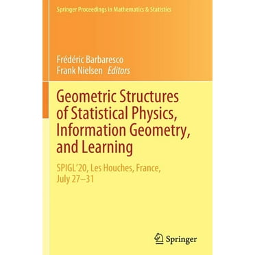 Springer Proceedings in Mathematics &amp Geometric Structures of Statistical Physics, Information Geometry, and Learning: Spigl&apos;20, Les Houches, France, Jul, Book 361, (Paperback)