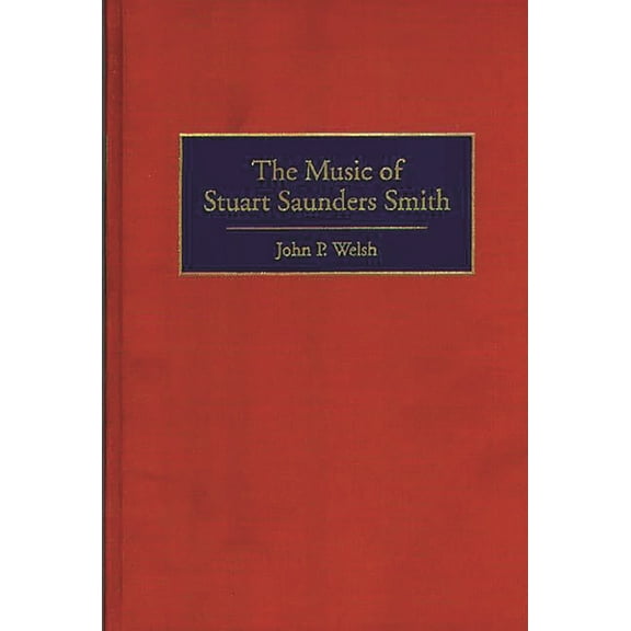 Contributions to the Study of Music and The Music of Stuart Saunders Smith, Book 38, (Hardcover)