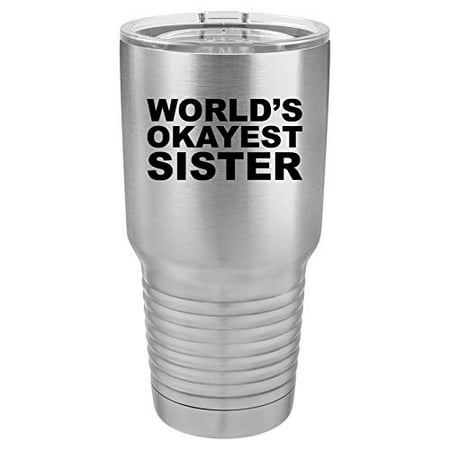 

Tumbler Stainless Steel Vacuum Insulated Travel Mug World s Okayest Sister (Stainless Steel 30 oz)
