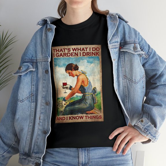 That's What I Do I Garden I Drink Wine And I Know Things T-Shirt