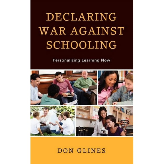 Declaring War Against Schooling: Personalizing Learning Now, (Hardcover)
