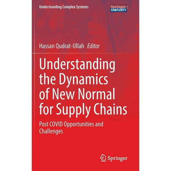Understanding Complex Systems Understanding the Dynamics of New Normal for Supply Chains: Post Covid Opportunities and Challenges, (Hardcover)