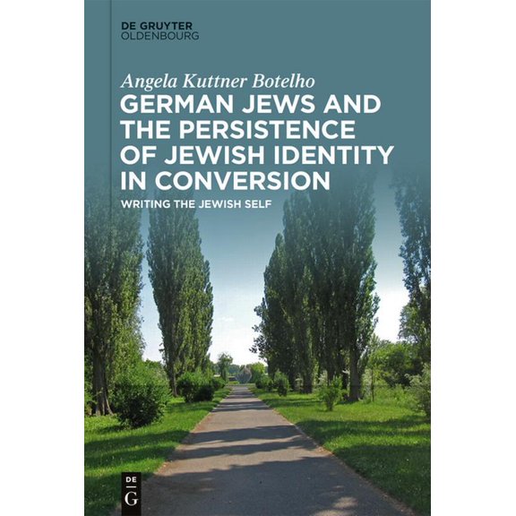 German Jews and the Persistence of Jewish Identity in Conversion: Writing the Jewish Self, (Hardcover)