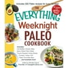 Everything® Series: The Everything Weeknight Paleo Cookbook : Includes Hot Buffalo Chicken Bites, Spicy Grilled Flank Steak, Thyme-Roasted Turkey Breast, Pumpkin Turkey Chili, Paleo Chocolate Bars and hundreds more! (Paperback)
