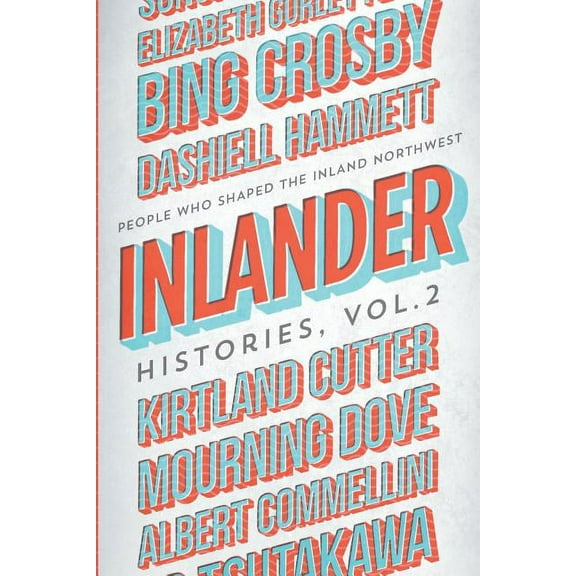 Inlander Histories Volume 2: People Who Shaped the Inland Northwest (Paperback)