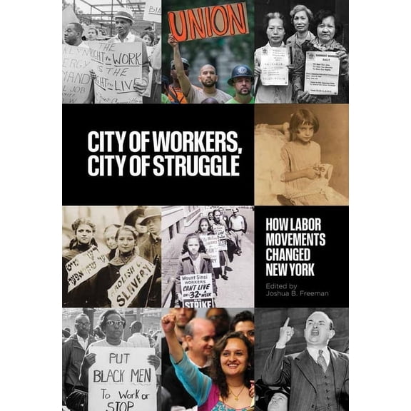 Columbia Studies in the History of U.S.  City of Workers, City of Struggle: How Labor Movements Changed New York, (Hardcover)