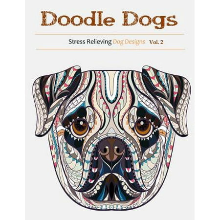 Doodle Dogs : Coloring Books for Adults Featuring Over 30 Stress Relieving Dogs
