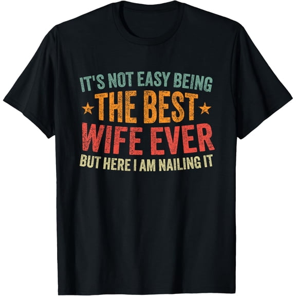 It's Not Easy Being The Best Wife Ever Funny Wife Birthday T-Shirt