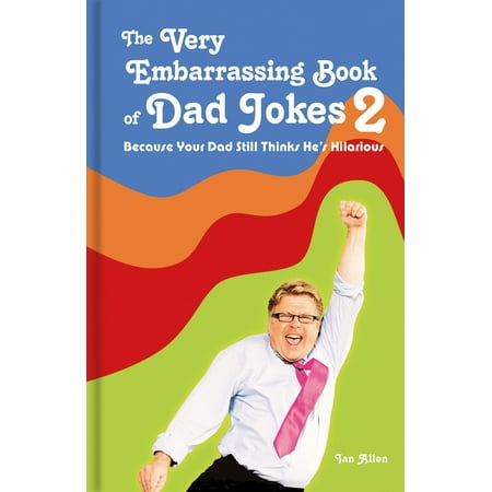 The Very Embarrassing Book of Dad Jokes 2 : Because Your Dad Still Thinks He's (Best Your Dad Jokes)