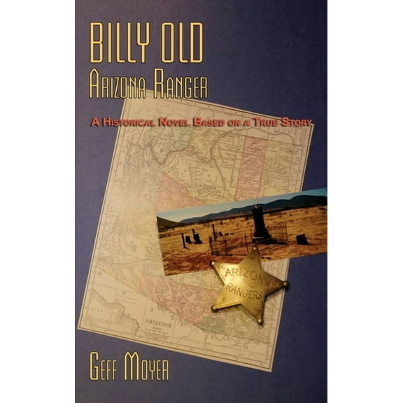 Billy Old, Arizona Ranger: A Historical Novel Based on a True Story (Hardcover)