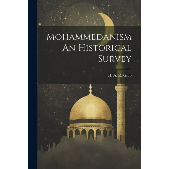 Mohammedanism An Historical Survey, (Paperback)