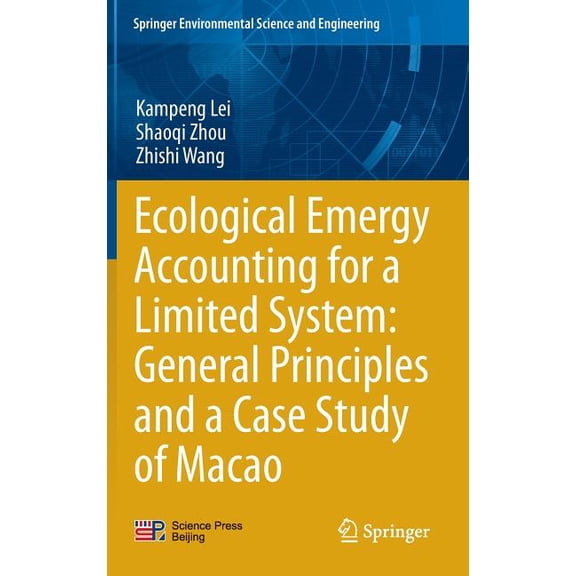 Springer Environmental Science and Engin Ecological Emergy Accounting for a Limited System: General Principles and a Case Study of Macao, (Hardcover)