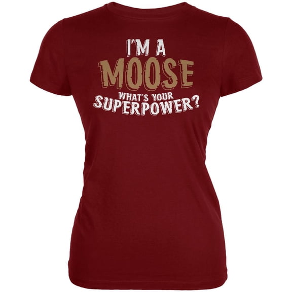I'm A Moose What's Your Superpower Juniors Soft T Shirt Garnet Red LG