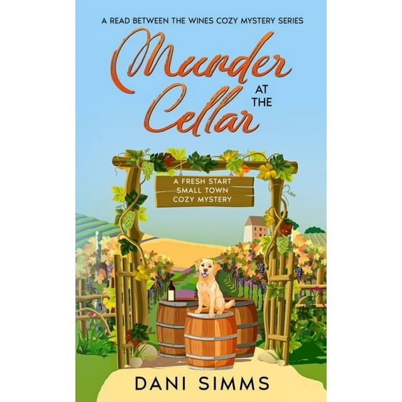 A Read Between the Wines Cozy Mystery Murder at the Cellar: A Fresh Start Small Town Cozy Mystery, (Paperback)