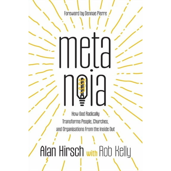 Metanoia: How God Radically Transforms People, Churches, and Organizations From the Inside Out, (Paperback)