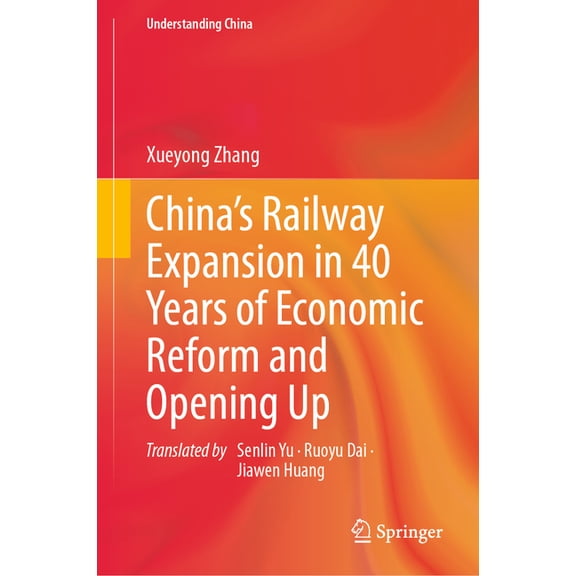 Understanding China China's Railway Expansion in 40 Years of Economic Reform and Opening Up, (Hardcover)