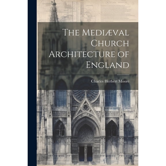 The Mediæval Church Architecture of England (Paperback)
